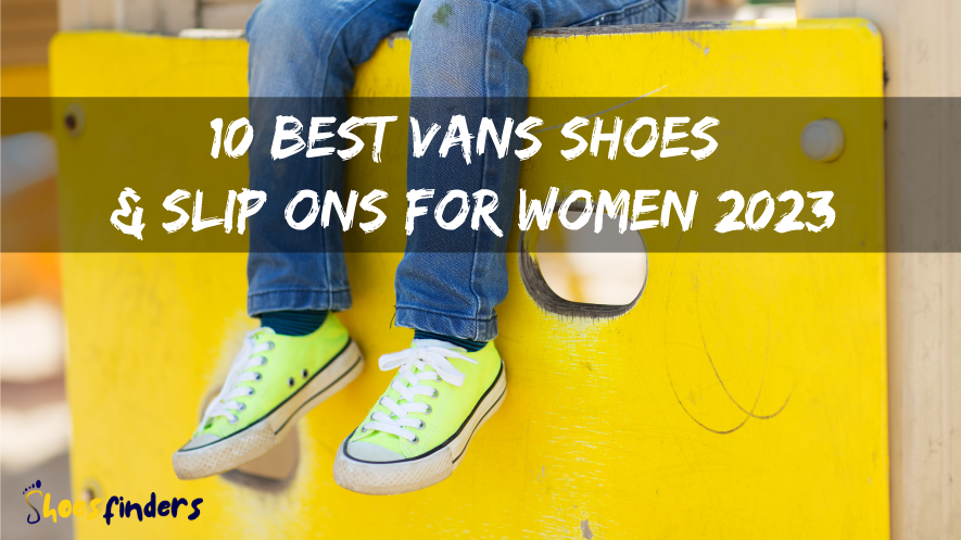 10 Best Vans Shoes & Slip Ons For Women 2023